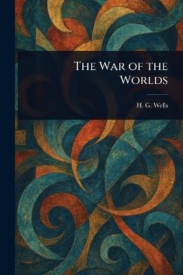 The War of the Worlds - H G (Herbert George) Wells - cover