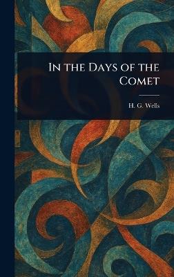 In the Days of the Comet - H G (Herbert George) Wells - cover