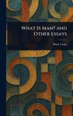 What Is Man? and Other Essays