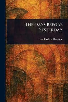 The Days Before Yesterday - Frederic Lord Hamilton - cover