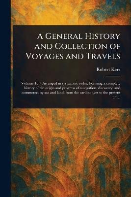 A General History and Collection of Voyages and Travels - Robert Kerr - cover