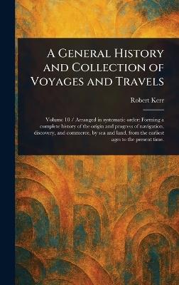 A General History and Collection of Voyages and Travels - Robert Kerr - cover