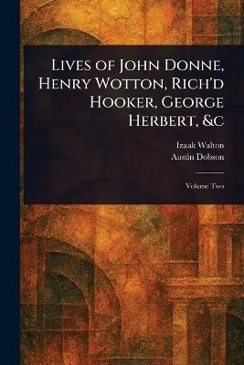 Lives of John Donne, Henry Wotton, Rich'd Hooker, George Herbert, &c - Izaak Walton,Austin Dobson - cover