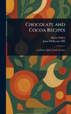 Chocolate and Cocoa Recipes - Maria Parloa,Janet McKenzie Hill - cover