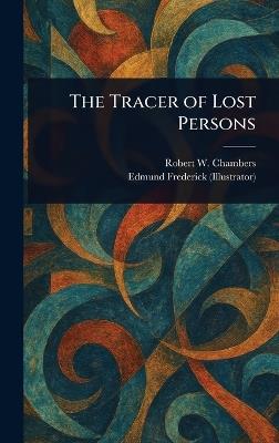The Tracer of Lost Persons - Robert W (Robert William) Chambers,Edmund Frederick - cover