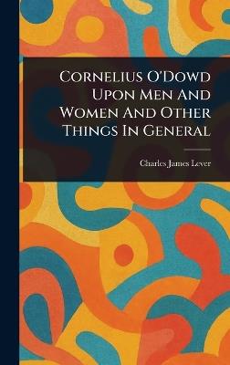 Cornelius O'Dowd Upon Men And Women And Other Things In General - Charles James Lever - cover