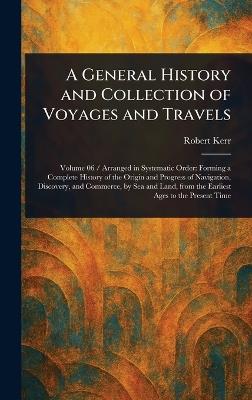 A General History and Collection of Voyages and Travels - Robert Kerr - cover