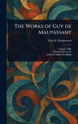 The Works of Guy De Maupassant - Guy De Maupassant - cover