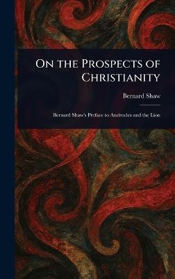 On the Prospects of Christianity - Bernard Shaw - cover