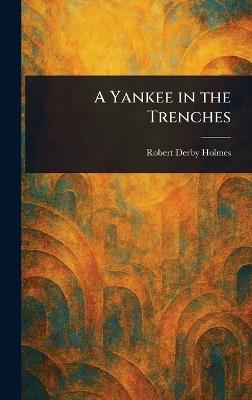 A Yankee in the Trenches - Robert Derby Holmes - cover
