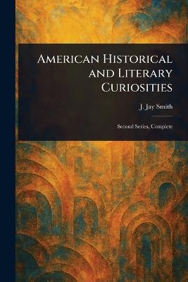 American Historical and Literary Curiosities - J Jay (John Jay) Smith - cover