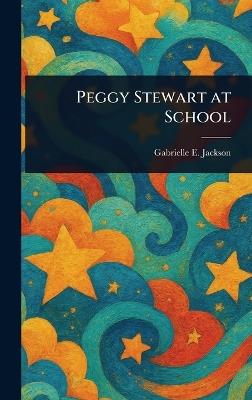 Peggy Stewart at School - Gabrielle E (Gabrielle Emil Jackson - cover