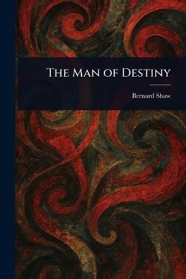 The Man of Destiny - Bernard Shaw - cover