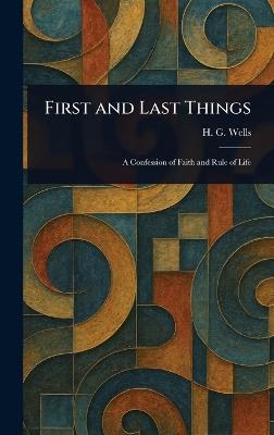 First and Last Things - H G (Herbert George) Wells - cover