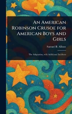 An American Robinson Crusoe for American Boys and Girls - Samuel B (Samuel Buell) Allison - cover