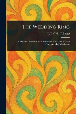 The Wedding Ring - T De Witt (Thomas De Witt) Talmage - cover