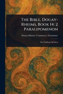 The Bible, Douay-Rheims, Book 14: 2 Paralipomenon - Douay-Rheims - cover