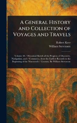 A General History and Collection of Voyages and Travels - Robert Kerr,William Stevenson - cover