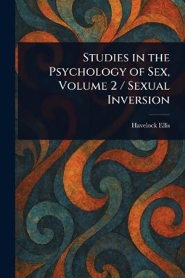 Studies in the Psychology of Sex, Volume 2 / Sexual Inversion - Havelock Ellis - cover