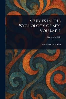 Studies in the Psychology of Sex, Volume 4 - Havelock Ellis - cover