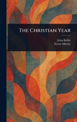 The Christian Year - John Keble,Henry Morley - cover