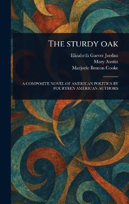 The Sturdy Oak - Elizabeth Garver Jordan,Mary Austin,Marjorie Benton Cooke - cover