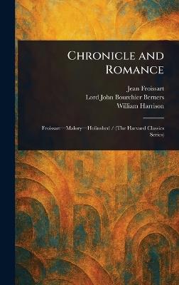 Chronicle and Romance - Jean Froissart,John Bourchier Lord Berners,William Harrison - cover