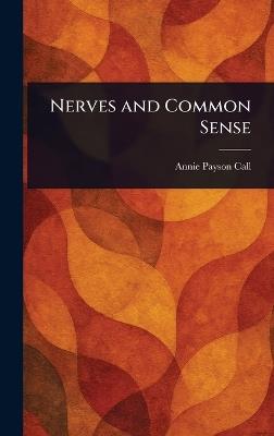 Nerves and Common Sense - Annie Payson Call - cover