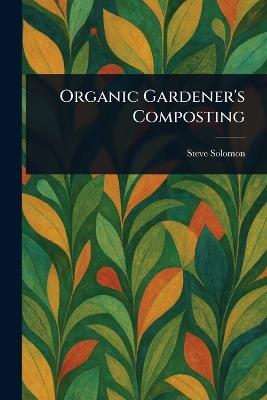 Organic Gardener's Composting - Steve Solomon - cover