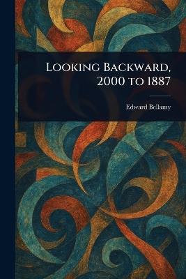 Looking Backward, 2000 to 1887 - Edward Bellamy - cover
