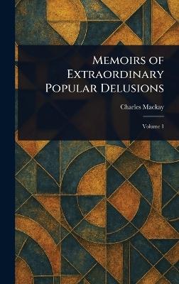 Memoirs of Extraordinary Popular Delusions - Charles MacKay - cover