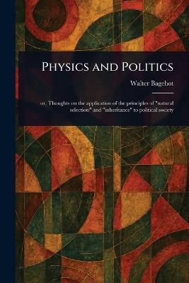 Physics and Politics - Walter Bagehot - cover