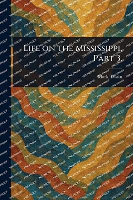 Life on the Mississippi, Part 3. - Mark Twain - cover