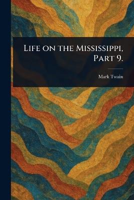 Life on the Mississippi, Part 9. - Mark Twain - cover