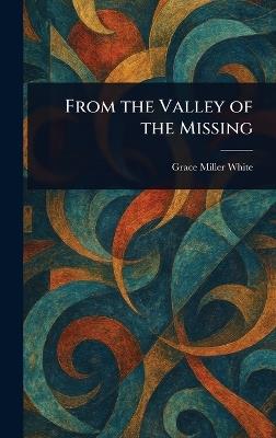 From the Valley of the Missing - Grace Miller White - cover
