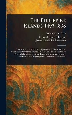 The Philippine Islands, 1493-1898 - Emma Helen Blair,Edward Gaylord Bourne,James Alexander Robertson - cover