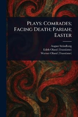 Plays: Comrades; Facing Death; Pariah; Easter - August Strindberg,Edith Oland,Warner Oland - cover