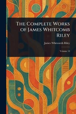 The Complete Works of James Whitcomb Riley - James Whitcomb Riley - cover
