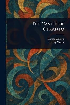 The Castle of Otranto - Horace Walpole,Henry Morley - cover