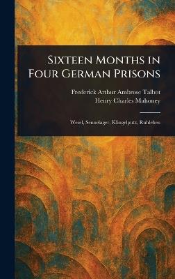 Sixteen Months in Four German Prisons - Frederick Arthur Ambrose Talbot,Henry Charles Mahoney - cover