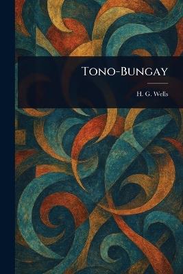 Tono-Bungay - H G (Herbert George) Wells - cover