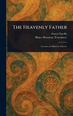 The Heavenly Father - Ernest Naville,Henry Downton - cover