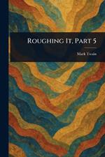 Roughing It, Part 5