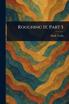 Roughing It, Part 5 - Mark Twain - cover