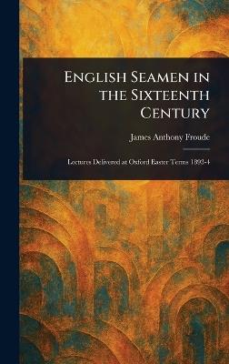 English Seamen in the Sixteenth Century - James Anthony Froude - cover