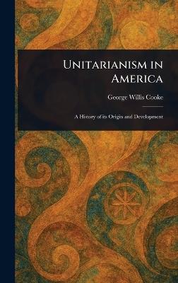 Unitarianism in America - George Willis Cooke - cover
