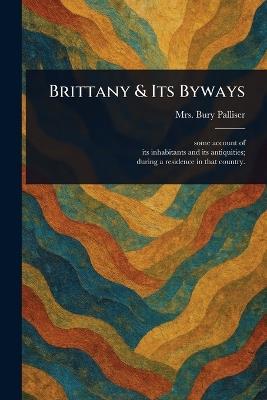 Brittany & Its Byways - Bury Palliser - cover