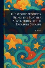 The Wouldbegoods: Being the Further Adventures of the Treasure Seekers
