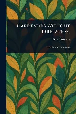 Gardening Without Irrigation - Steve Solomon - cover