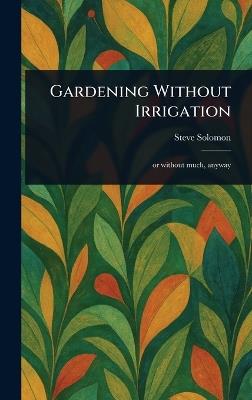 Gardening Without Irrigation - Steve Solomon - cover